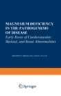 Magnesium Deficiency in the Pathogenesis of Disease : Early Roots of Cardiovascular, Skeletal, and Renal Abnormalities - eBook