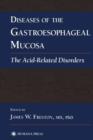 Diseases of the Gastroesophageal Mucosa : The Acid-Related Disorders - Book