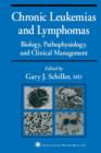 Chronic Leukemias and Lymphomas : Biology, Pathophysiology, and Clinical Management - Book