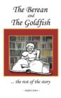 The Berean and the Goldfish : .. the Rest of the Story - Book