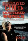 Destroyed Child Shattered Women : One of the Most Powerful, Horrific, Riveting - Book