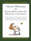 Grand Wisdoms from a Girl Who Grew up Running a Company : Short Stories About Nurturing the Next Generation of Great Business Leaders. - eBook