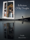 Reflections of My Thoughts : I Used to Believe in Unicorns ... and I Still Do. - eBook