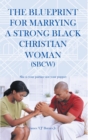 The Blueprint for Marrying a Strong Black Christian Woman (Sbcw) : She Is Your Partner Not Your Puppet - eBook