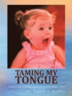 Taming My Tongue : A Study Guide to Recognizing the Power of the Spoken Word - eBook