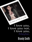 I Love You, I Love You Not, I Love You, Maybe. : Faceless, so Little to Judge. - eBook