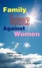 Family Violence Against Women : A Book for Women, Churches and the Man Who Wants to be Enlightened - Book