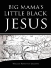 Big Mama's Little Black Jesus - eBook