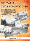 Sylvania, Lucas County, Ohio : From Footpaths to Expressways and Beyond - Book