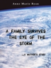 A Family Survives the Eye of the Storm : .....A Mother's Story - eBook