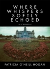Where Whispers Softly Echoed : A Screenplay - eBook