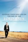 Guiding Your Own Life on the Way of the Lord Jesus : Liberated by the Profound Theologian,Germain Grisez - Book