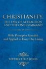Christianity, The Law of Attraction and The One Command : Bible Principles Revealed and Applied to Every Day Living - Book