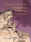 Triumphant in Spiritual Warfare : Developing a Relationship with Prayer Is Essential in Spiritual Warfare - eBook