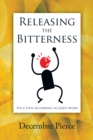 Releasing the Bitterness : The 6 Steps According to God's Word - eBook