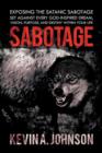 Sabotage : Exposing the Satanic Sabotage Set Against Every God-Inspired Dream, Vision, Purpose, and Destiny within Your Life - Book