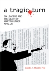 A Tragic Turn : Six Leaders and the Death of Martin Luther King, Jr. - eBook