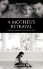 A Mother's Betrayal : Enraged Broken Heart: Book Two - Book