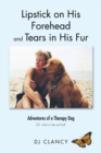 Lipstick on His Forehead and Tears in His Fur : Adventures of a Therapy Dog - eBook