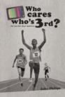 Who Cares Who's 3rd? : (Or 2nd for That Matter) - Book