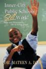 Inner City Public Schools Still Work : How One Principal's Life is Living Proof! - Book
