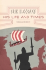 Erik Bloodaxe : His Life and Times: A Royal Viking in His Historical and Geographical Settings - Book