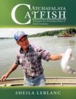 Atchafalaya Catfish : Fishing in the Atchafalaya Basin of South Louisiana - Book