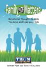 Family Matters : Devotional Thoughts to Help You Love and Lead Your Kids - Book