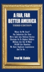 A Far, Far Better America : Where Do We Start? Our Industries Are Gone We'Re Split into Political Parties  Elections Go to Highest Bidders  Millions Are out of Work  100,000 Are Homeless We Have Dupli - eBook