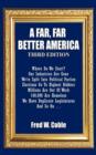 A Far, Far Better America : Where Do We Start? Our Industries Are Gone We're Split Into Political Parties Elections Go To Highest Bidders Millions Are Out Of Work 100,000 Are Homeless We Have Duplicat - Book