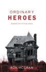 Ordinary Heroes : Based on a True Story - eBook
