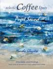 Eclectic COFFEE Spots in Puget Sound : Paintings, Photographs, Musings, Recipes - Book