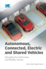Autonomous, Connected, Electric and Shared Vehicles : Disrupting the Automotive and Mobility Sectors - Book