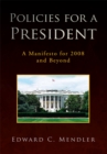 Policies for a President : A Manifesto for 2008 and Beyond - eBook