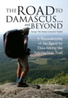 The Road to Damascus... and Beyond : A Reawakening of the Spirit by Thru-Hiking the Appalachian Trail - eBook