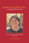 Greater Love Than This : A Biography of Doreen Elizabeth (Dodi) Reagan - eBook