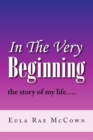 In the Very Beginning : The Story of My Life.... - eBook