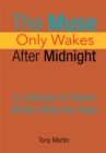 The Muse Only Wakes After Midnight : A Collection of Stories Written While You Slept - eBook