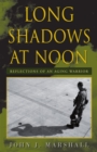 Long Shadows at Noon : Reflections of an Aging Warrior - eBook