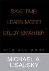 Save Time!/ Learn More!/ Study Smarter! : It's All Good - eBook
