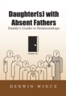 Daughter(S) with Absent Fathers : Daddy's Guide to Relationships - eBook