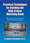 Practical Techniques for Building the High School Marching Band : Starting and Developing the Marching Band Program - eBook