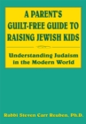 A Parent's Guilt-Free Guide to Raising Jewish Kids : Understanding Judaism in the Modern World - eBook