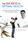 The Six Keys to Optimal Health : Achieving and Maintaining Wellness in the Twenty-First Century - eBook