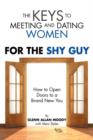 The Keys to Meeting and Dating Women : For the Shy Guy - Book