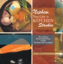 Nephew, You Got the Kitchen Stankin : The 1St Book of Homed-Cooked Recipes & Other ''You Know What I'm Sayings'' - eBook