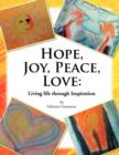 Hope, Joy, Peace, Love : Living Life Through Inspiration - Book