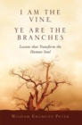 I Am the Vine, Ye Are the Branches : Lessons That Transform the Human Soul - eBook