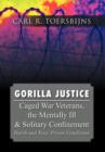 Gorilla Justice : Caged War Veterans, the Mentally Ill & Solitary Confinement - Book