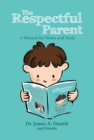 The Respectful Parent : A Manual for Moms and Dads - eBook